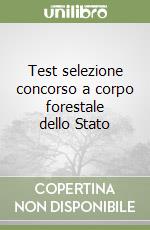 Test selezione concorso a corpo forestale dello Stato libro