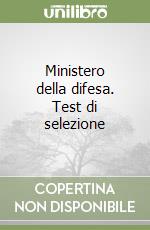 Ministero della difesa. Test di selezione libro