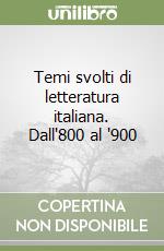 Temi svolti di letteratura italiana. Dall'800 al '900 libro