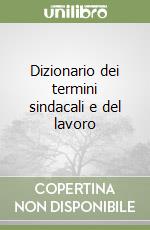 Dizionario dei termini sindacali e del lavoro