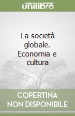 La società globale. Economia e cultura libro