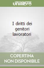 I diritti dei genitori lavoratori libro