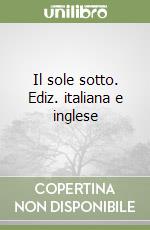 Il sole sotto. Ediz. italiana e inglese libro