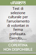 Test di selezione culturale per l'arruolamento di volontari in ferma prefissata. Esercito, marina, aeronautica libro