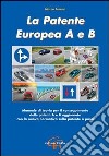 La patente europea A e B. Manuale di teoria per il conseguimento delle patenti A e B aggiornato con la nuova normativa sulla patente a punti libro