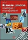 Risorse umane. Strategia & management libro