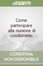 Come partecipare alla riunione di condominio libro