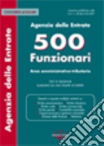 Agenzia delle entrate. 500 funzionari. Area amministrativo-tributaria. Test di selezione libro