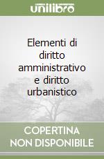 Elementi di diritto amministrativo e diritto urbanistico libro