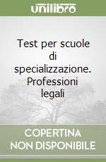 Test per scuole di specializzazione. Professioni legali libro