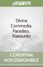 Divina Commedia. Paradiso. Riassunto