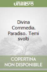 Divina Commedia. Paradiso. Temi svolti libro