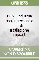 CCNL industria metalmeccanica e di istallazione impianti libro