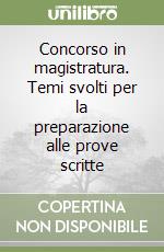 Concorso in magistratura. Temi svolti per la preparazione alle prove scritte libro