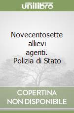 Novecentosette allievi agenti. Polizia di Stato libro