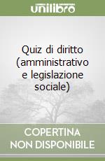 Quiz di diritto (amministrativo e legislazione sociale)