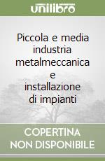 Piccola e media industria metalmeccanica e installazione di impianti libro