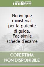 Nuovi quiz ministeriali per la patente di guida. Fac-simile schede d'esame libro