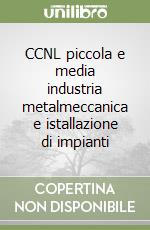 CCNL piccola e media industria metalmeccanica e istallazione di impianti libro