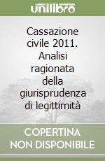 Cassazione civile 2011. Analisi ragionata della giurisprudenza di legittimità libro