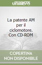 La patente AM per il ciclomotore. Con CD-ROM libro