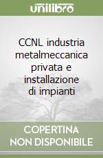 CCNL industria metalmeccanica privata e installazione di impianti libro