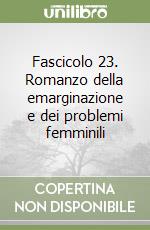 Fascicolo 23. Romanzo della emarginazione e dei problemi femminili libro