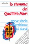 Lo stemma dei Quattro Mori. Breve storia dell'emblema dei sardi libro