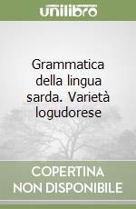 Grammatica della lingua sarda. Varietà logudorese libro