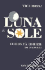 Luna & sole. Curiosità edilizie di Sassari libro