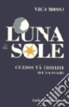 Luna & sole. Curiosità edilizie di Sassari libro di Mossa Vico