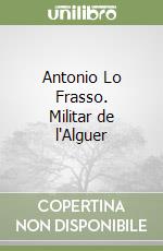 Antonio Lo Frasso. Militar de l'Alguer libro