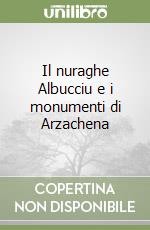 Il nuraghe Albucciu e i monumenti di Arzachena libro