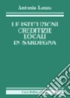 Le istituzioni creditizie locali in Sardegna libro di Lenza Antonio