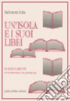 Un'isola e i suoi libri. Notizie e appunti sull'editoria in Sardegna libro