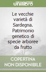 Le vecchie varietà di Sardegna. Patrimonio genetico di specie arboree da frutto libro