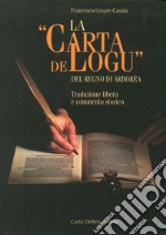 La carta de Logu del regno di Arborea. Traduzione libera e commento storico libro