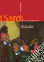 I sardi, un popolo leggendario. Magia, riti e tradizioni di un'isola millenaria