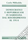 Democratici e repubblicani in Sardegna dal Risorgimento al 1914 libro di Milleddu Carlo