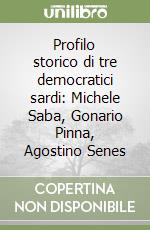 Profilo storico di tre democratici sardi: Michele Saba, Gonario Pinna, Agostino Senes