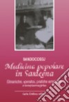 Medicina popolare in Sardegna. Dinamiche, operatori, pratiche empiriche e terapie magiche libro