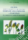 Guida al riconoscimento delle principali essenze leguminose da pascolo in ambiente mediterraneo libro