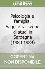 Psicologia e famiglia. Saggi e rassegne di studi in Sardegna (1980-1989) libro