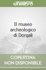 Il museo archeologico di Dorgali