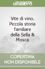 Vite di vino. Piccola storia familiare della Sella & Mosca libro