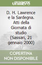 D. H. Lawrence e la Sardegna. Atti della Giornata di studio (Sassari, 21 gennaio 2000) libro