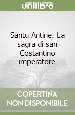 Santu Antine. La sagra di san Costantino imperatore libro