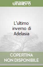 L'ultimo inverno di Adelasia libro