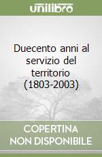 Duecento anni al servizio del territorio (1803-2003) libro