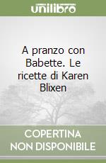 A pranzo con Babette. Le ricette di Karen Blixen libro